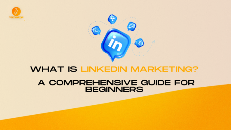 What is LinkedIn Marketing? A Comprehensive Guide for Beginners