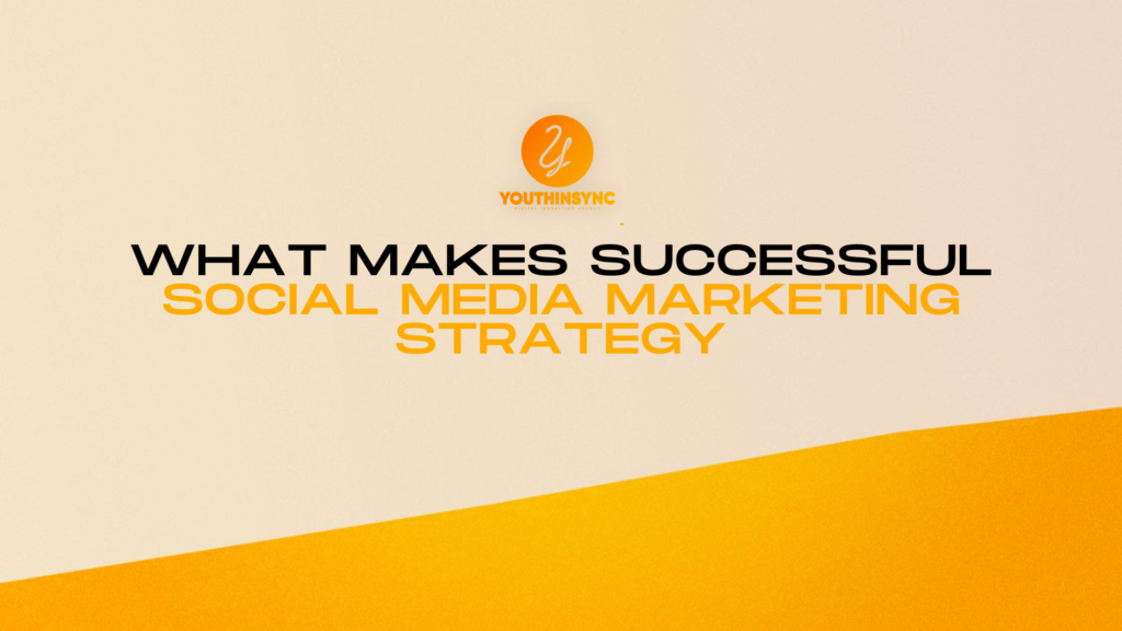 What Makes a Successful Social Media Marketing Strategy: Key Elements & Best Practices